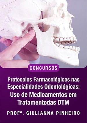 Protocolos Farmacológicos nas Especialidades Odontológicas: Uso de Medicamentos em Tratamento das DTM para concursos