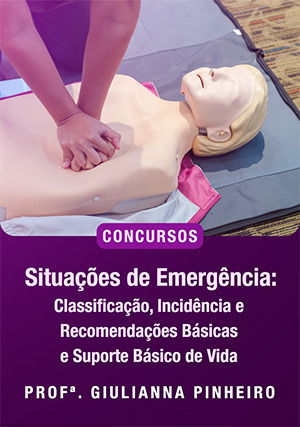 Situações de Emergência: Classificação, Incidência e Recomendações Básicas e Suporte Básico de Vida Para Concursos