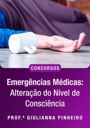 Emergências Médicas: Alteração do Nível de Consciência Para Concursos