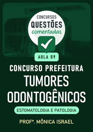 Questões Comentadas Concurso Prefeituras (Aula 9) – Tumores odontogênicos