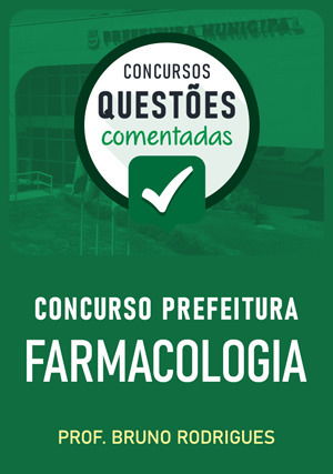 Questões Comentadas: Concurso Prefeituras -  Farmacologia