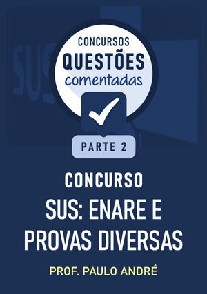 Questões Comentadas - SUS: ENARE e provas diversas – parte 2