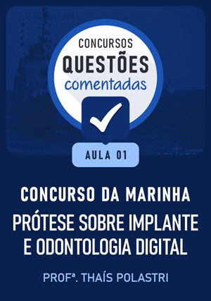 Questões Comentadas - Concurso Marinha: Aula 01 - Prótese Sobre Implante e Odontologia Digital