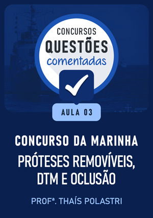 Questões Comentadas - Concurso Marinha: Aula 03 - Próteses Removíveis, DTM e Oclusão